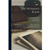 Legare Street Press The Woman's Book: Dealing Practically With the Modern Conditions of Home-life, Self-support, Education, Opportunities, and Every-day Problems; in Two Volumes, With Four Hundred Illustrations; 1
