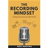 ISBN Canada The Recording Mindset: A Step-By-Step Guide To Creating Pro Recordings From Your Home Studio