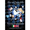 CreateSpace Independent Publishing Platf Alice nel Paese delle Meraviglie / Alice in Wonderland - Italiano Inglese - Testo parallelo - in colonne verticali parallele fianco a fianco