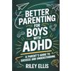 Cascadii Shores Publishing Better Parenting for Boys with ADHD: A Parent's Guide to Success and Understanding