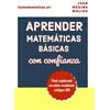 Juan Medina Molina APRENDER MATEMÁTICAS BÁSICAS con confianza: Todo explicado en vídeo mediante códigos QR