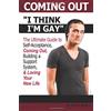 CREATESPACE Coming Out: I Think I'm Gay ~ The Ultimate Guide to Self-Acceptance, Coming Out, Building a Support System, and Loving Your New Life ~ ( How to Come Out of the Closet )