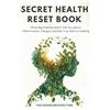 Staten House The Secret Health Reset Book: What Big Pharma Won't Tell You About Inflammation, Fatigue, and the True Path to Healing