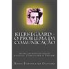 CREATESPACE Kierkegaard: o problema da comunicacao: Bilingual edition (Portuguese & English): Volume 1