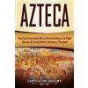 CREATESPACE Azteca: Una Guía Fascinante De La Historia Azteca y la Triple Alianza de Tenochtitlán, Tetzcoco y Tlacopan (Libro en Español/Aztec Spanish Book Version)