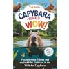 paperu Verlag Capybara - Einfach wow! Faszinierende Fakten und unglaubliche Einblicke in die Welt der Capybaras