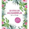 Gustavo Gili 30 días de acuarela/ Everyday Watercolor: Un Curso De Acuarela En 30 Proyectos/ Learn to Paint Watercolor in 30 Days