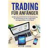 CreateSpace Independent Publishing Platf Trading für Anfänger: Einführung und Schritt-für-Schritt-Anleitung für den Einstieg und den langfristigen Vermögensaufbau an der Börse.