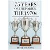 GreatRacingContent 75 YEARS OF THE PODIUM - THE 1970s: Heroes, Rebels, and Fire: When Formula 1 Raced on the Edge