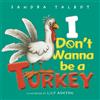 Stacy C. Bauer I Don't Wanna Be a Turkey: A Picture Book About Loving Yourself Just As You Are