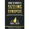 CREATESPACE How to Write a Sizzling Synopsis: A Step-by-Step System for Enticing New Readers, Selling More Fiction, and Making Your Books Sound Good