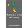 CreateSpace Independent Publishing Platf The Little Book of Trust and Leadership: A personal journey in to earning trust and leading others