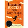 CREATESPACE Insane Success for Lazy People: How to Fulfill Your Dreams and Make Life an Adventure: 3