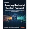 Packt Publishing Securing the Model Context Protocol: Defend agentic AI systems from supply chain, runtime, and code execution threats