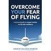 Turbli Overcome Your Fear of Flying: A Structured Guide to Conquer Anxiety and Fly with Confidence