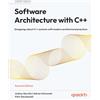 Packt Publishing Software Architecture with C++: Designing robust C++ systems with modern architectural practices