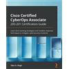 Packt Publishing Cisco Certified CyberOps Associate 200-201 Certification Guide: Learn blue teaming strategies and incident response techniques to mitigate cybersecurity incidents