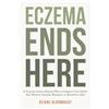 Always Growing Publishing Eczema Ends Here: A Natural, Science-Backed Plan to Support Your Child's Skin Without Steroids, Biologics, or Restrictive Diet
