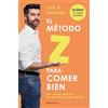 Roca Editorial El método Z para comer bien / The Z Method for Eating Well: No cuentes calorías: haz que las calorías cuenten: No cuentes calorías: haz que las calorías cuenten