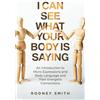 selfpublishing.com I Can See What Your Body Is Saying: An Introduction to Micro Expressions and Body Language and Their Energetic Connections