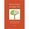 CREATESPACE How to Prune an Apple Tree: A guide for real people with imperfect trees