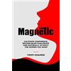 CreateSpace Independent Publishing Platf Magnetic: Cultivate Confidence, Become Rejection-Proof, and Naturally Attract The Women You Desire