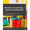 Packt Publishing Moodle 4 E-Learning Course Development: The definitive guide to creating great courses in Moodle 4.0 using instructional design principles, 5th Edition