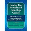 Lulu Leading Peer Support and Self-Help Groups: A Pocket Resource for Peer Support Specialists and Support Group Facilitators Second Edition