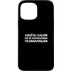 La vida es mejor con humor Custodia per iPhone 13 Pro Max Aquí el calor on te achicharra, te carameliza