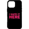 Funny Designs For Introverts Custodia per iPhone 16 Pro Max I Hate It Here