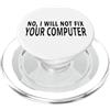 Computer Tech Support IT Humor Geek No I Will Not Fix Your Computer Divertente IT Tech Citazione PopSockets PopGrip per MagSafe