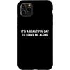 Funny Designs For Introverts Custodia per iPhone 11 Pro Max It's A Beautiful Day To Leave Me Alone