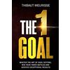CREATESPACE The One Goal: Master the Art of Goal Setting, Win Your Inner Battles, And Achieve Exceptional Results (Free Workbook Included): Volume 2