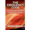 Nicole Elizabeth Orozco The Frequency Code: Unlocking Health with PEMF & Terahertz Wave Energy