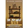 Richard Cooper The Top Shelf Man: How the top 5% of men build wealth, live life on their terms, & keep high-value women