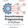 Packt Publishing Asynchronous Programming in Python: Apply asyncio in Python to build scalable, high-performance apps across multiple scenarios