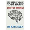 Crux Publishing You are not meant to be happy. So stop trying.