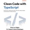 Packt Publishing Clean Code with TypeScript: Elevate your TypeScript 6 skills with clean code principles and production-ready practices