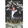 Amateditorial S.A. de C.V. MI PRIMER MILLON: Una historia real de como pasar de tener deudas a ganar tú primer millón en poco tiempo. El exito existe y si te animas a leer este libro puede ser que tu vida cambie para siempre.