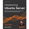 Packt Publishing Mastering Ubuntu Server: Explore the versatile, powerful Linux Server distribution Ubuntu 22.04 with this comprehensive guide