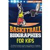 Robert A. Malone Basketball Biographies for Kids: The Most Complete and Accurate Collection of Inspiring Stories from the Best NBA and WNBA Players of All Time