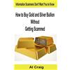 CreateSpace Independent Publishing Platf How to Buy Gold and Silver Bullion Without Getting Scammed