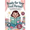 ClaFil Press Ready For Your First Period?: The Complete Girls' Guide to Puberty & Period Basics—Simple Steps, Supplies & a Day-One Plan (Ages 9-12)
