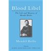 CreateSpace Independent Publishing Platf Blood Libel: The Life and Memory of Mendel Beilis: Includes: Beilis's Memoir, The Story of My Sufferings; and Pulitzer Plagiarism: What Bernard ... Fixer Owes to the Memoir of Mendel Beilis