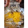 Trenta Editore Saucy shining pasta. An introduction to the most classic Italian pasta sauces