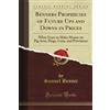 Forgotten Books Benner's Prophecies of Future Ups and Downs in Prices: What Years to Make Money on Pig-Iron, Hogs, Corn, and Provisions (Classic Reprint)