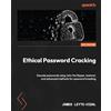 Packt Publishing Ethical Password Cracking: Decode passwords using John the Ripper, hashcat, and advanced methods for password breaking
