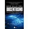 SIRIO antenne Más allá del biocentrismo / Beyond Biocentrism: La Necesidad De Reconsiderar El Tiempo, El Espacio, La Conciencia Y La Illusion De La Muerte / ... Consciousness, and Th Illusion of Death