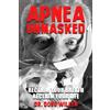 Exhale Method Press Apnea Unmasked: Reclaim Your Breath. Reclaim Your Life.