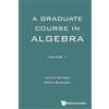 World Scientific Publishing Company Graduate Course In Algebra, A - Volume 1